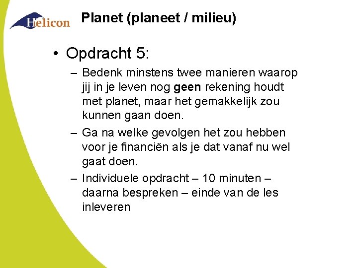 Planet (planeet / milieu) • Opdracht 5: – Bedenk minstens twee manieren waarop jij