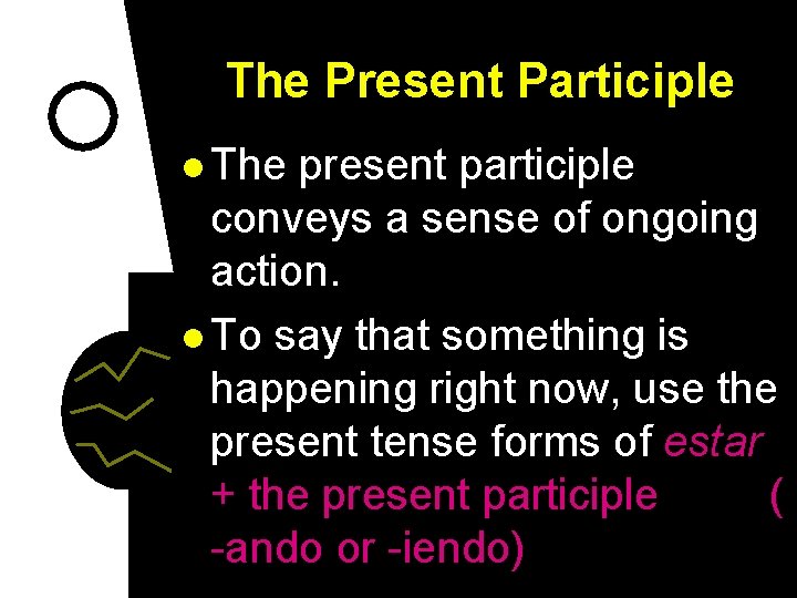 The Present Participle l The present participle conveys a sense of ongoing action. l