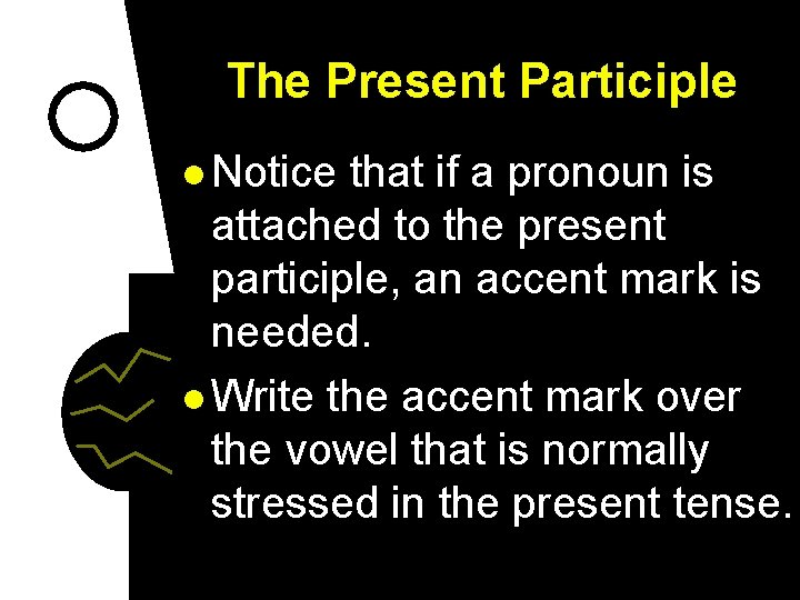 The Present Participle l Notice that if a pronoun is attached to the present