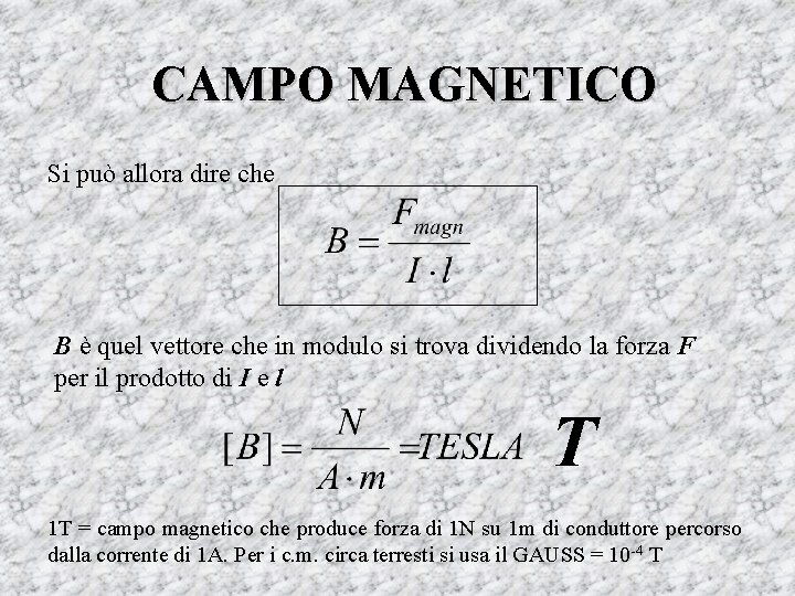 CAMPO MAGNETICO Si può allora dire che B è quel vettore che in modulo