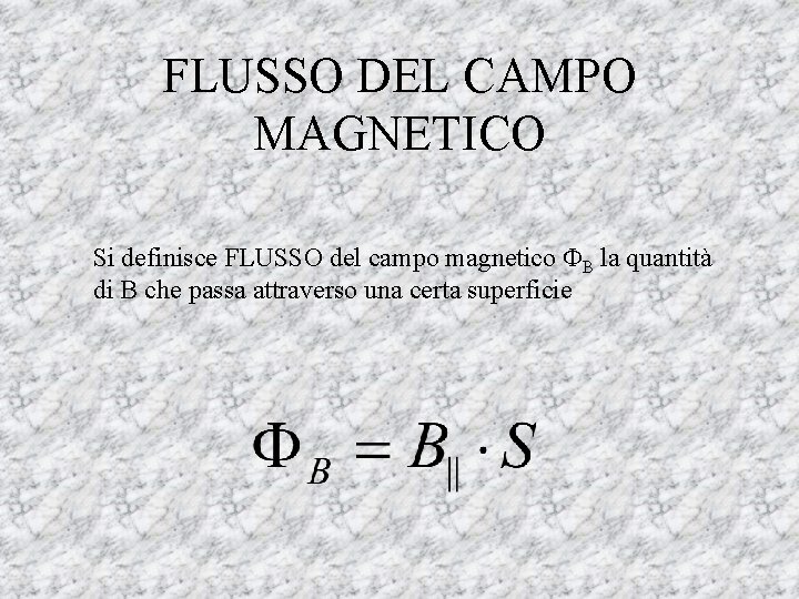 FLUSSO DEL CAMPO MAGNETICO Si definisce FLUSSO del campo magnetico B la quantità di