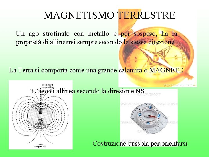 MAGNETISMO TERRESTRE Un ago strofinato con metallo e poi sospeso, ha la proprietà di