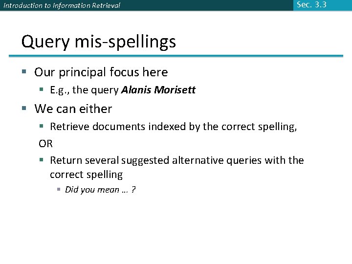 Introduction to Information Retrieval Sec. 3. 3 Query mis-spellings § Our principal focus here