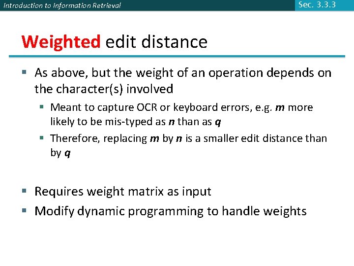 Introduction to Information Retrieval Sec. 3. 3. 3 Weighted edit distance § As above,