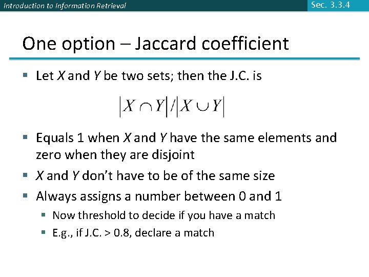 Introduction to Information Retrieval Sec. 3. 3. 4 One option – Jaccard coefficient §