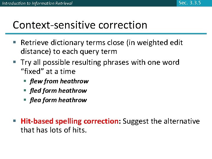 Introduction to Information Retrieval Sec. 3. 3. 5 Context-sensitive correction § Retrieve dictionary terms
