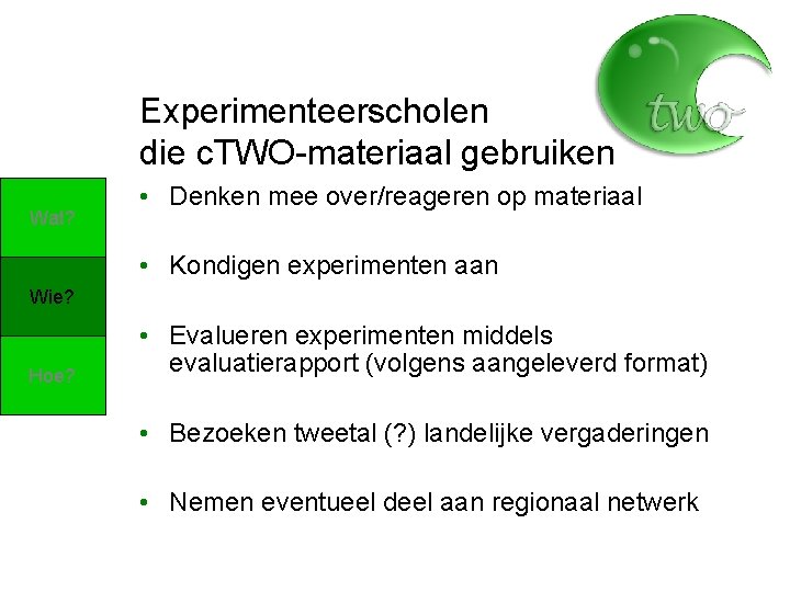 Experimenteerscholen die c. TWO-materiaal gebruiken Wat? • Denken mee over/reageren op materiaal • Kondigen