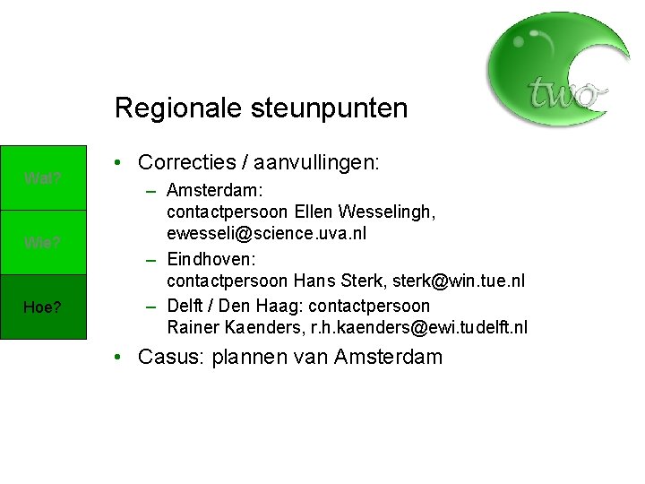 Regionale steunpunten Wat? Wie? Hoe? • Correcties / aanvullingen: – Amsterdam: contactpersoon Ellen Wesselingh,