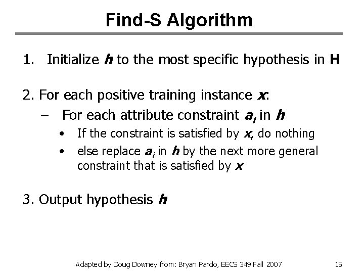 Find-S Algorithm 1. Initialize h to the most specific hypothesis in H 2. For