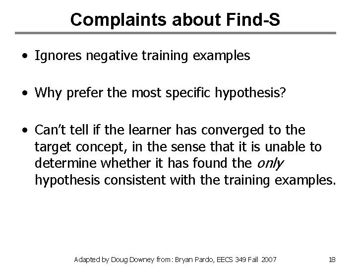 Complaints about Find-S • Ignores negative training examples • Why prefer the most specific