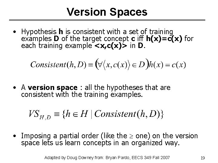Version Spaces • Hypothesis h is consistent with a set of training examples D