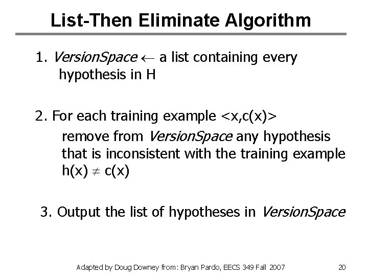 List-Then Eliminate Algorithm 1. Version. Space a list containing every hypothesis in H 2.