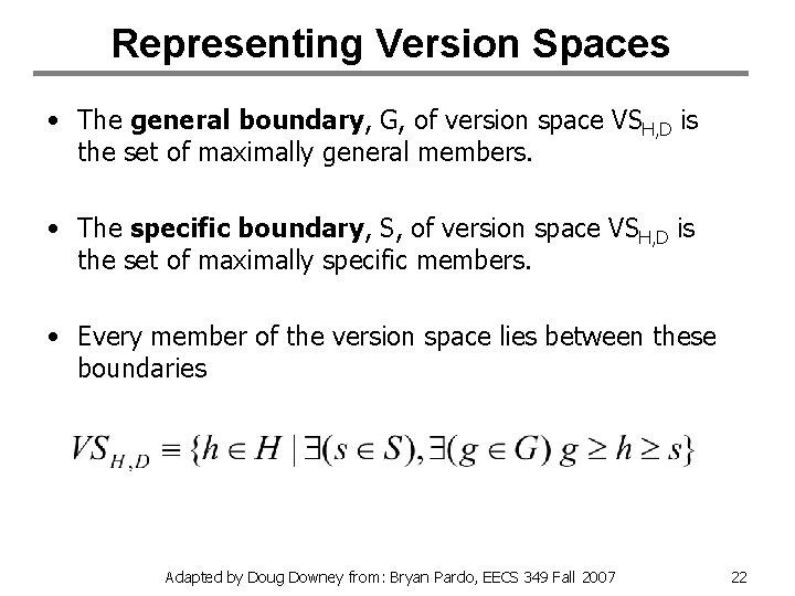 Representing Version Spaces • The general boundary, G, of version space VSH, D is