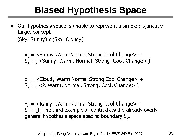 Biased Hypothesis Space • Our hypothesis space is unable to represent a simple disjunctive