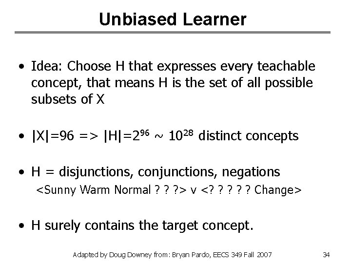 Unbiased Learner • Idea: Choose H that expresses every teachable concept, that means H
