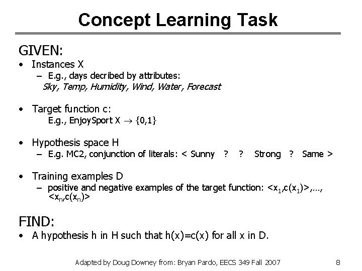 Concept Learning Task GIVEN: • Instances X – E. g. , days decribed by
