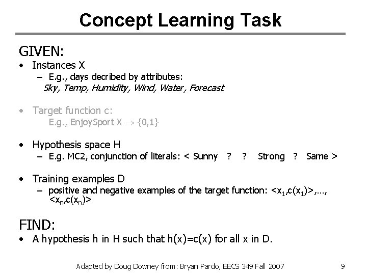 Concept Learning Task GIVEN: • Instances X – E. g. , days decribed by