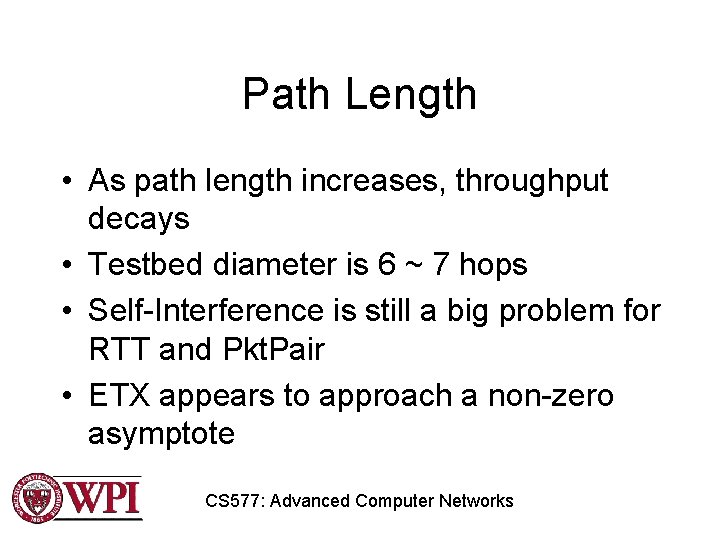 Path Length • As path length increases, throughput decays • Testbed diameter is 6 Path Length • As path length increases, throughput decays • Testbed diameter is 6