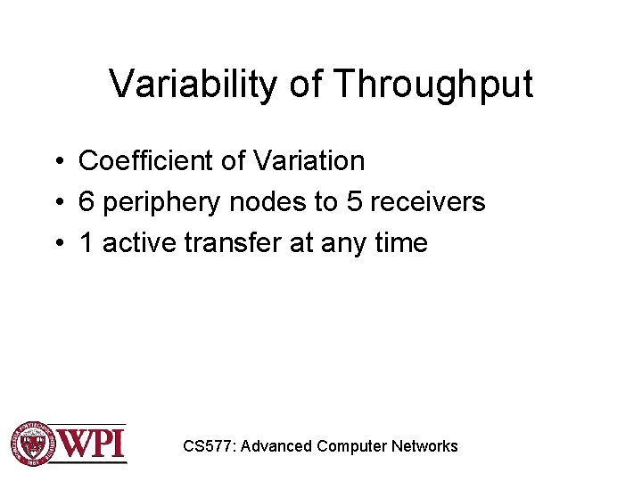 Variability of Throughput • Coefficient of Variation • 6 periphery nodes to 5 receivers Variability of Throughput • Coefficient of Variation • 6 periphery nodes to 5 receivers