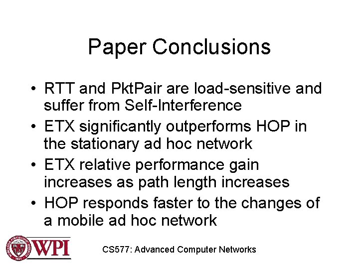Paper Conclusions • RTT and Pkt. Pair are load-sensitive and suffer from Self-Interference • Paper Conclusions • RTT and Pkt. Pair are load-sensitive and suffer from Self-Interference •