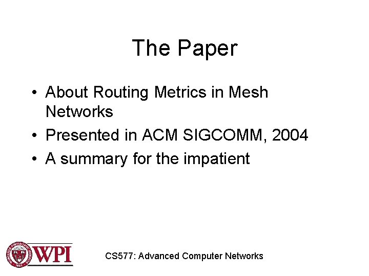 The Paper • About Routing Metrics in Mesh Networks • Presented in ACM SIGCOMM, The Paper • About Routing Metrics in Mesh Networks • Presented in ACM SIGCOMM,