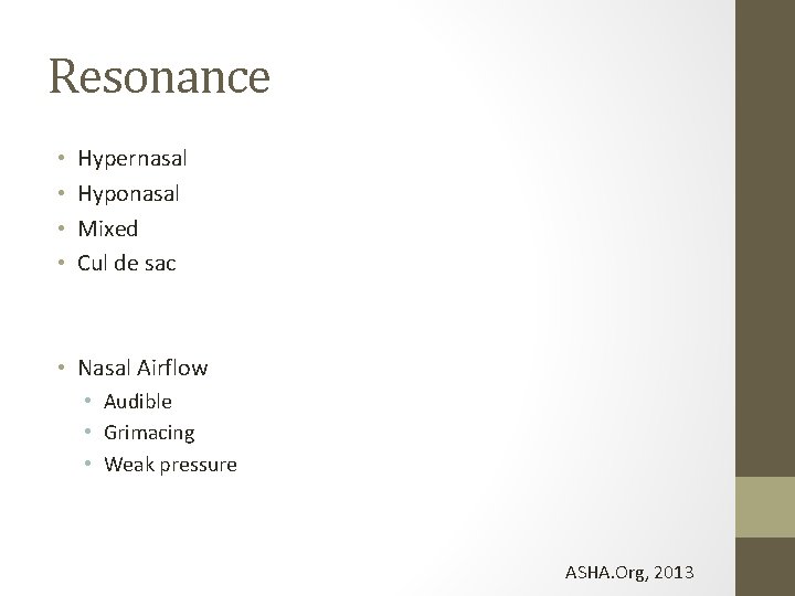 Resonance • • Hypernasal Hyponasal Mixed Cul de sac • Nasal Airflow • Audible Resonance • • Hypernasal Hyponasal Mixed Cul de sac • Nasal Airflow • Audible