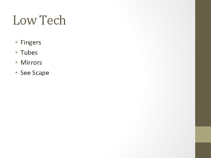 Low Tech • • Fingers Tubes Mirrors See Scape Low Tech • • Fingers Tubes Mirrors See Scape