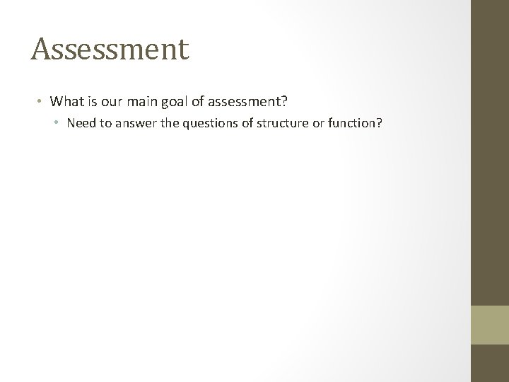 Assessment • What is our main goal of assessment? • Need to answer the Assessment • What is our main goal of assessment? • Need to answer the