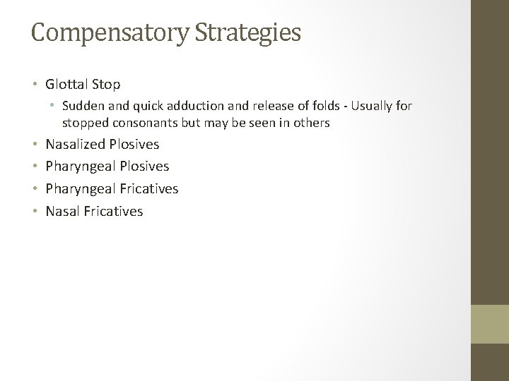 Compensatory Strategies • Glottal Stop • Sudden and quick adduction and release of folds Compensatory Strategies • Glottal Stop • Sudden and quick adduction and release of folds
