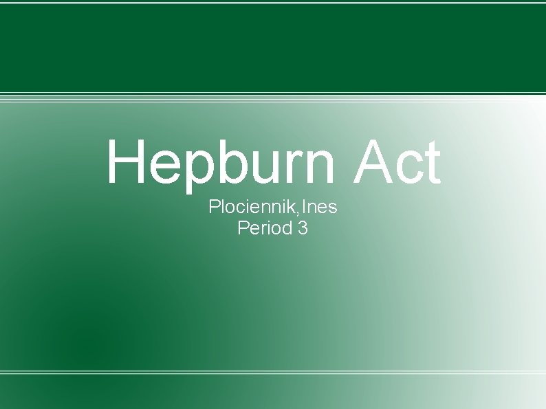 Hepburn Act Plociennik, Ines Period 3 