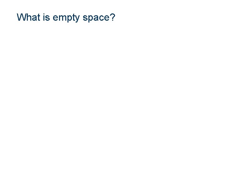 What is empty space? 
