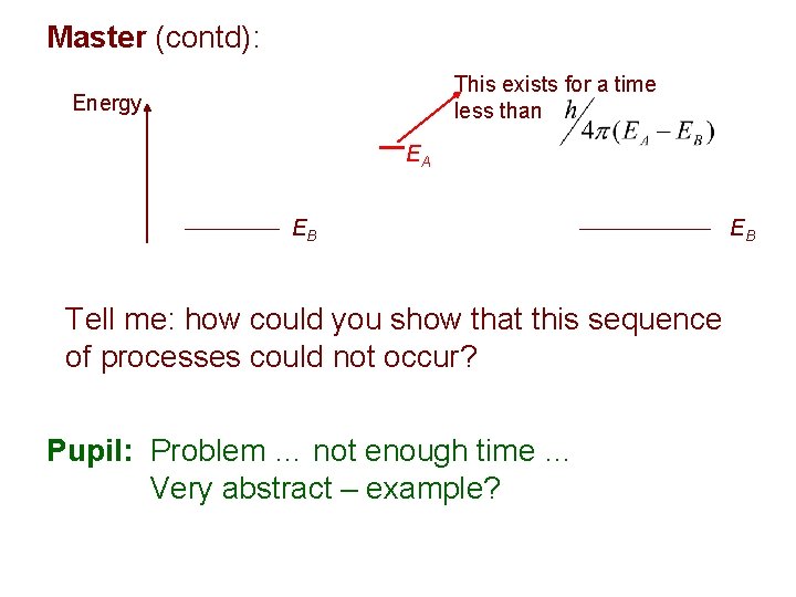 Master (contd): This exists for a time less than Energy EA EB Tell me: