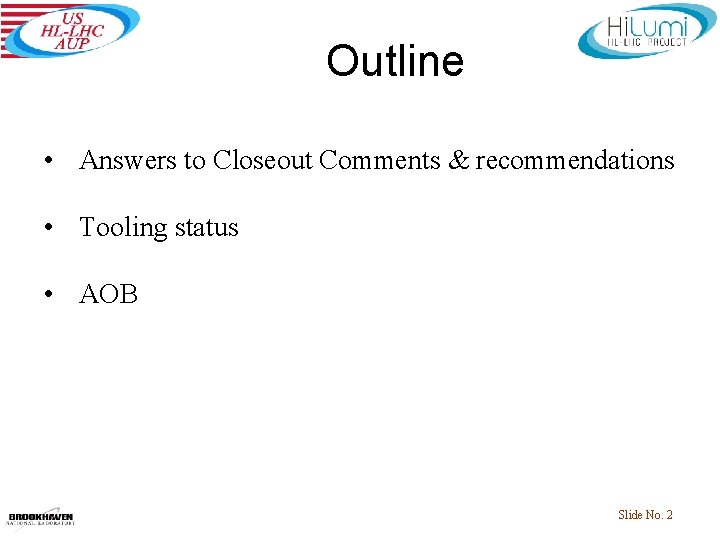 Outline • Answers to Closeout Comments & recommendations • Tooling status • AOB Slide