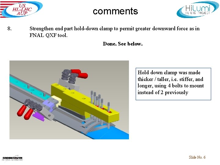 comments 8. Strengthen end part hold-down clamp to permit greater downward force as in