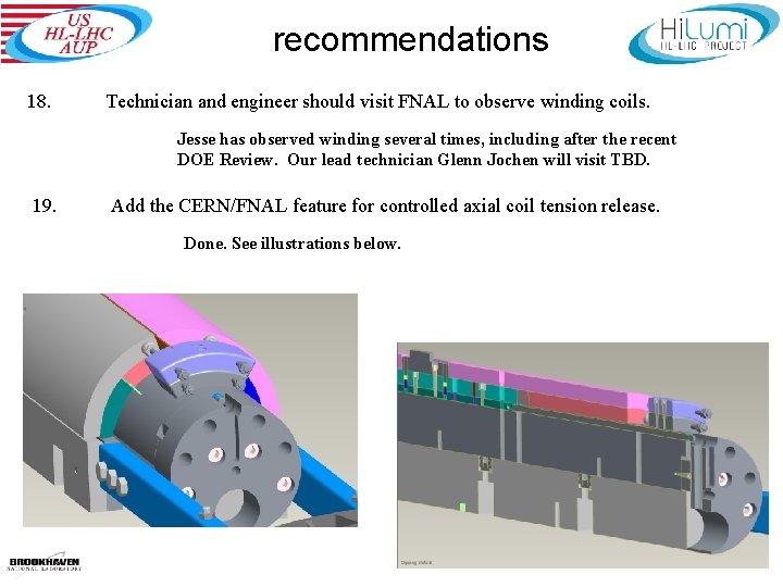 recommendations 18. Technician and engineer should visit FNAL to observe winding coils. Jesse has