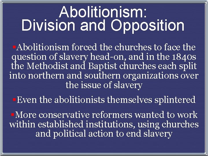 Abolitionism: Division and Opposition §Abolitionism forced the churches to face the question of slavery