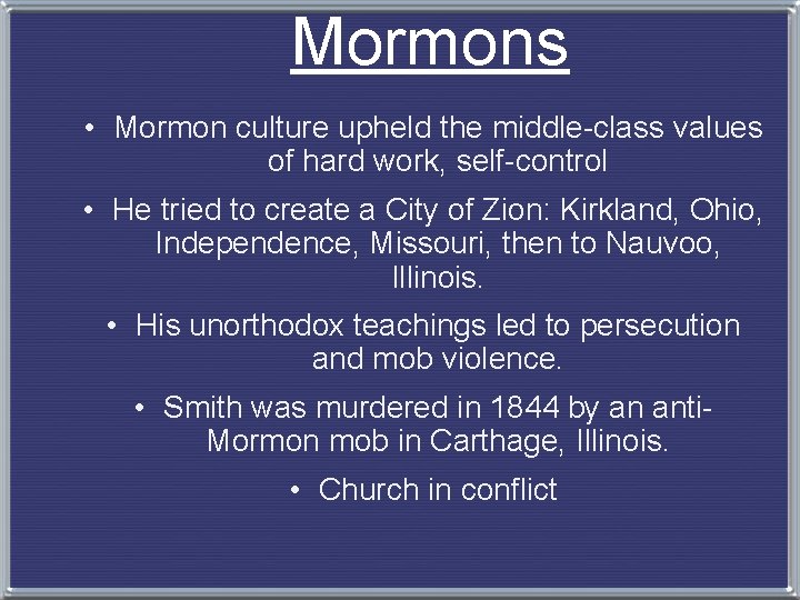 Mormons • Mormon culture upheld the middle-class values of hard work, self-control • He