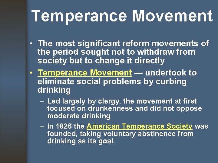 Temperance Movement • The most significant reform movements of the period sought not to