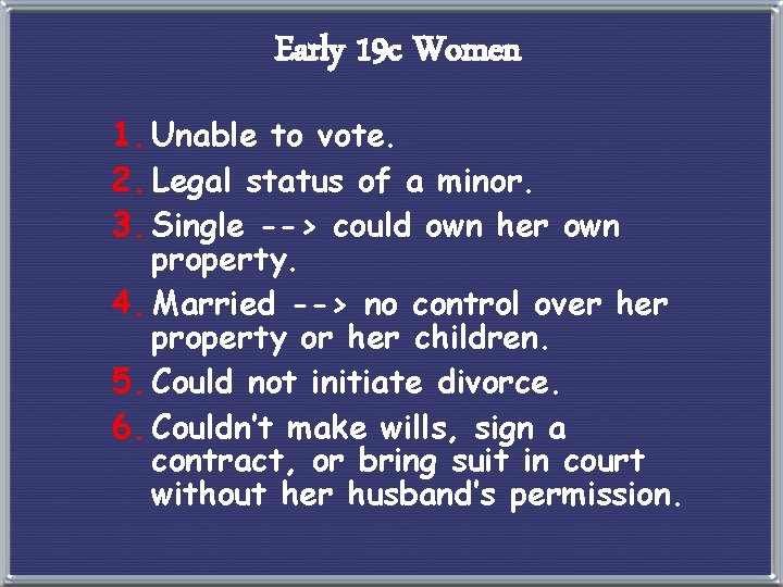 Early 19 c Women 1. Unable to vote. 2. Legal status of a minor.