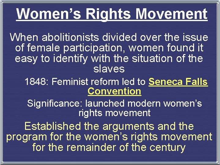 Women’s Rights Movement When abolitionists divided over the issue of female participation, women found