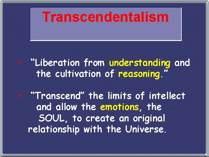 Transcendentalism • “Liberation from understanding and the cultivation of reasoning. ” • “Transcend” the