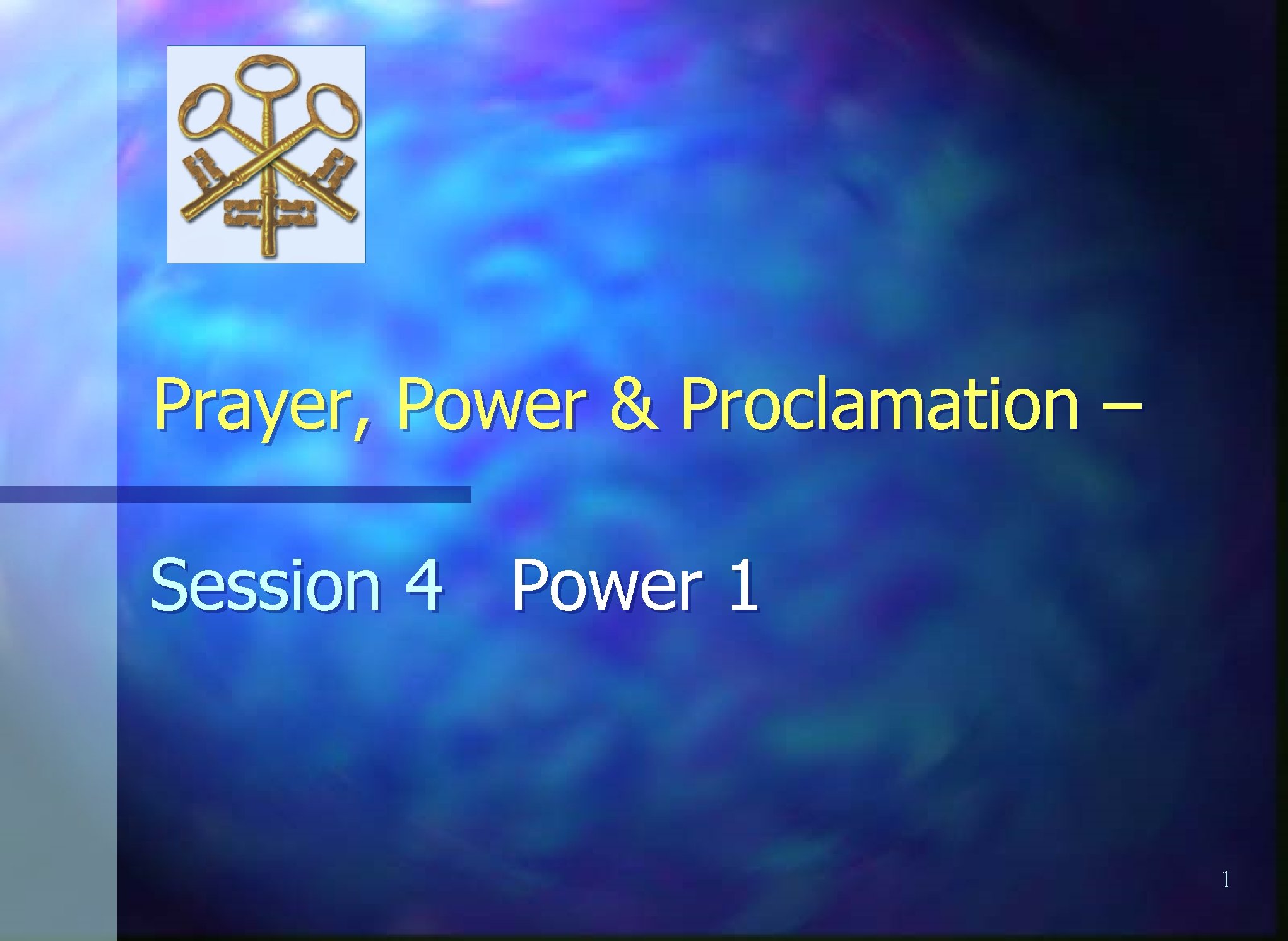 Prayer, Power & Proclamation – Session 4 Power 1 1 