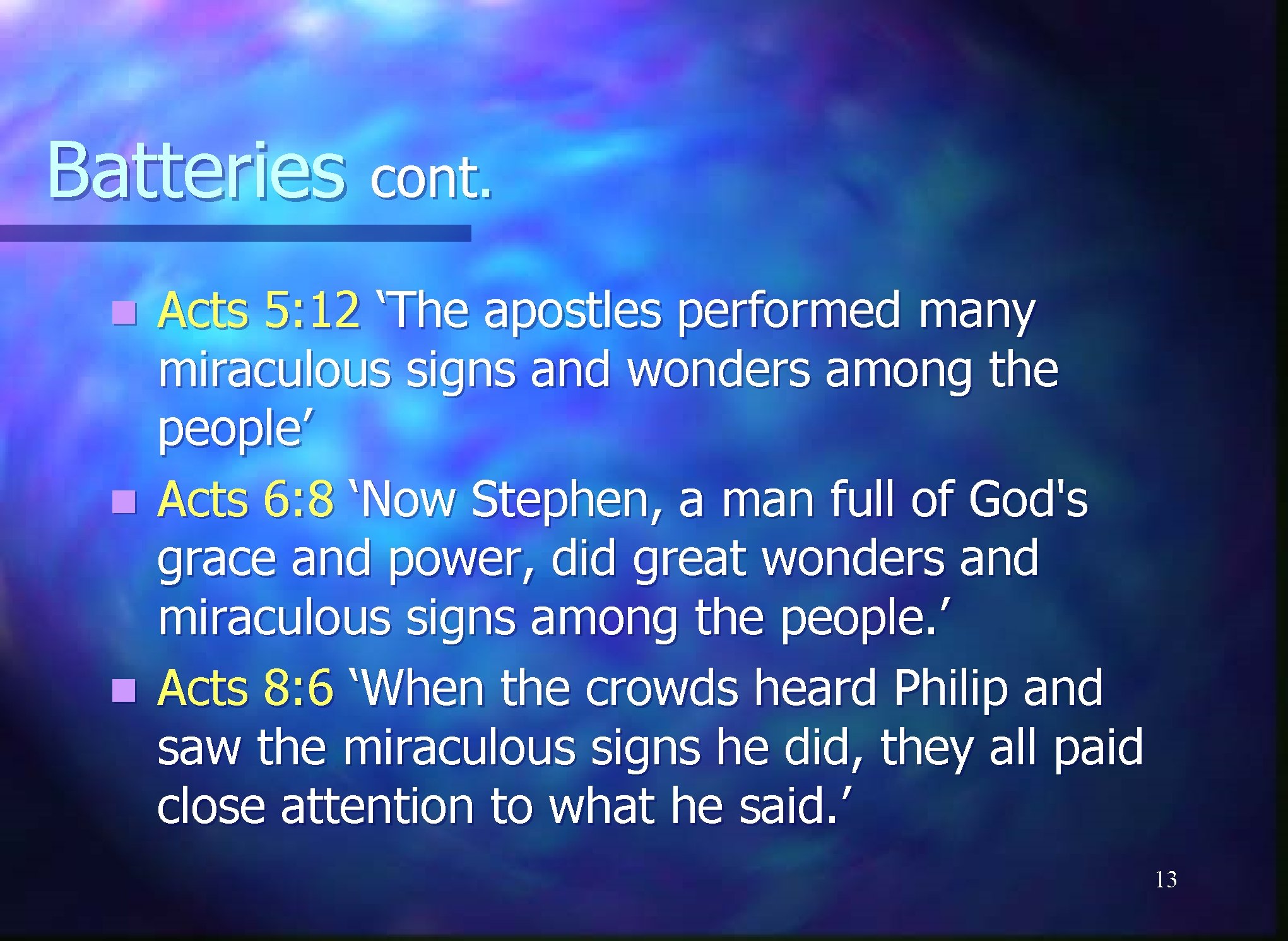 Batteries cont. Acts 5: 12 ‘The apostles performed many miraculous signs and wonders among