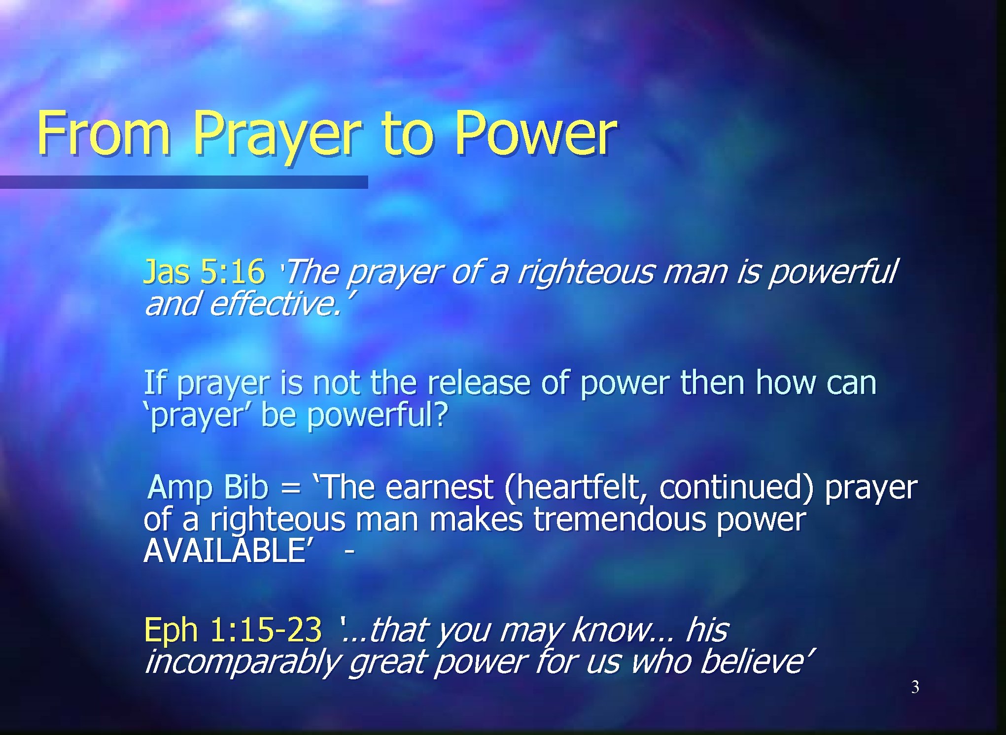 From Prayer to Power Jas 5: 16 ‘The prayer of a righteous man is