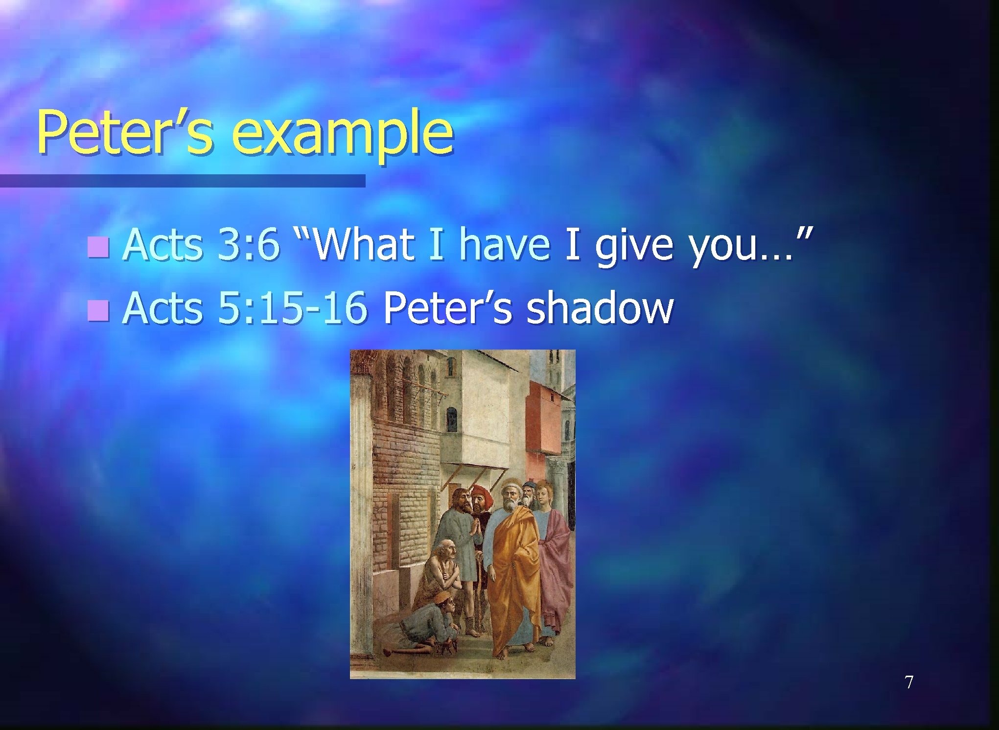 Peter’s example n Acts 3: 6 “What I have I give you…” n Acts