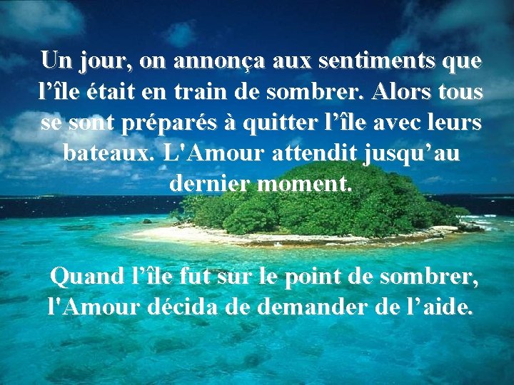 Un jour, on annonça aux sentiments que l’île était en train de sombrer. Alors