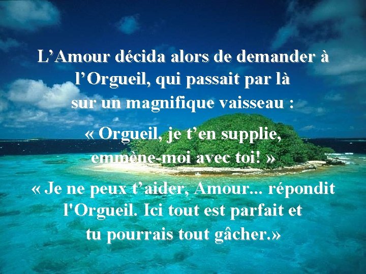 L’Amour décida alors de demander à l’Orgueil, qui passait par là sur un magnifique