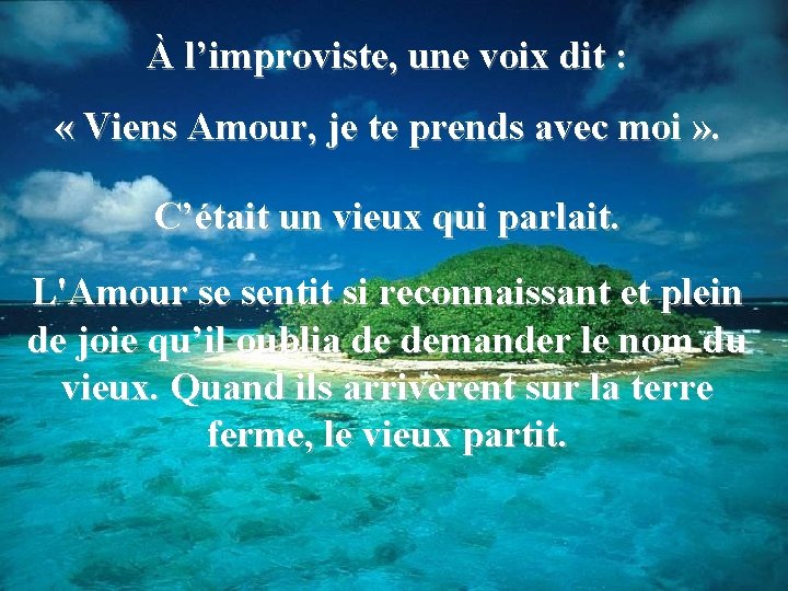 À l’improviste, une voix dit : « Viens Amour, je te prends avec moi