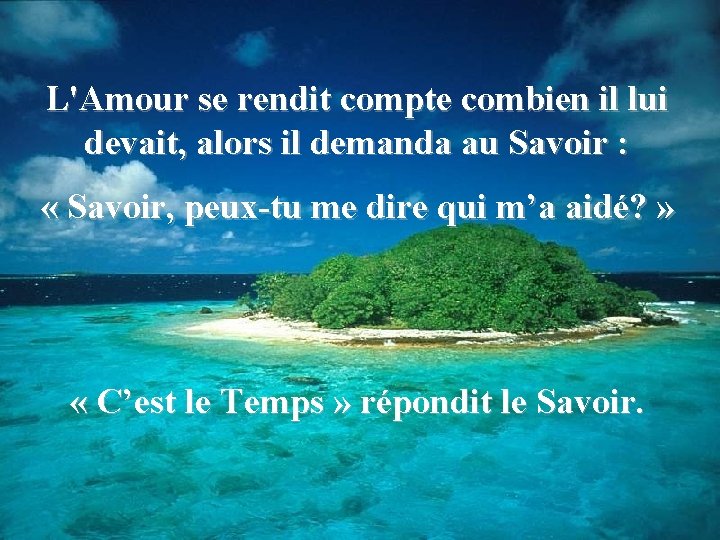 L'Amour se rendit compte combien il lui devait, alors il demanda au Savoir :