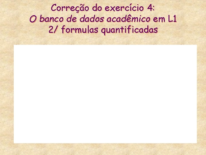 Correção do exercício 4: O banco de dados acadêmico em L 1 2/ formulas